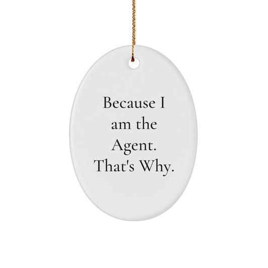 Agent Christmas Unique Gifts from Friends - Oval Ornament, Funny Quote Because I Am The Agent, That's Why, Gifts for Agents, White Oval Shape, MDF, High-Gloss Finish - Image 1
