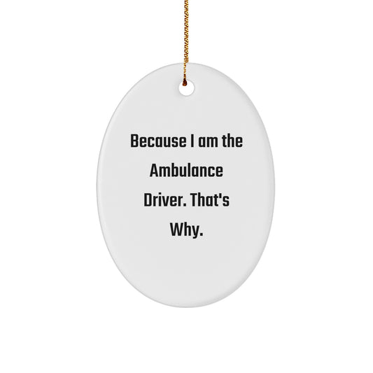 Funny Ambulance Driver Gifts for Christmas - Oval Ornament Because I Am The Ambulance Driver That's Why - Gifts from Family to Ambulance Driver - Image 1