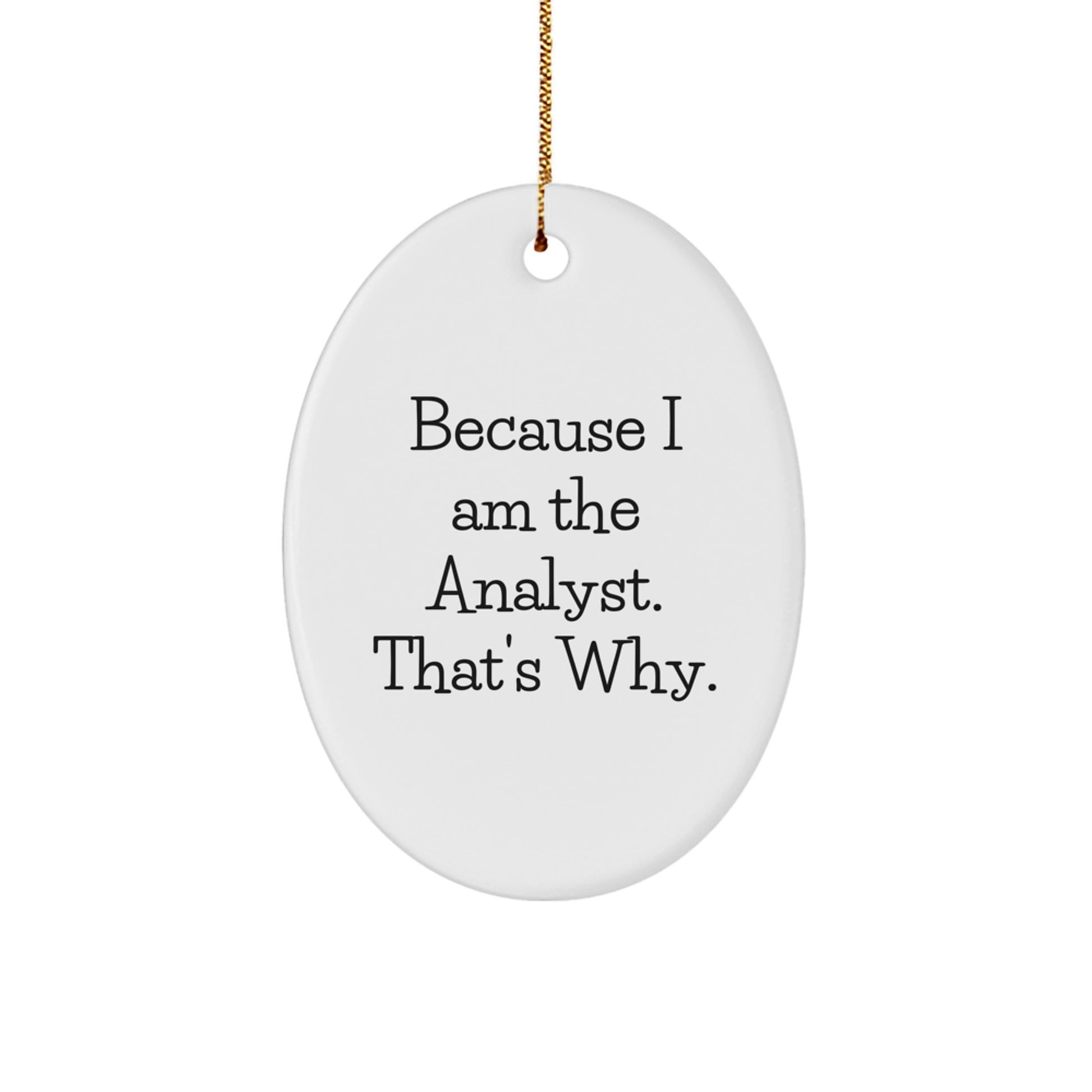 Funny Analyst Gifts for Men Oval Ornament Because I Am The Analyst That's Why Christmas Unique Decorations - Image 1