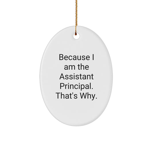 Funny Assistant Principal Gifts - Oval Ornament - 'Because I Am The Assistant Principal. That's Why.' for Men, Women, Family, Friends, Coworkers - Image 1