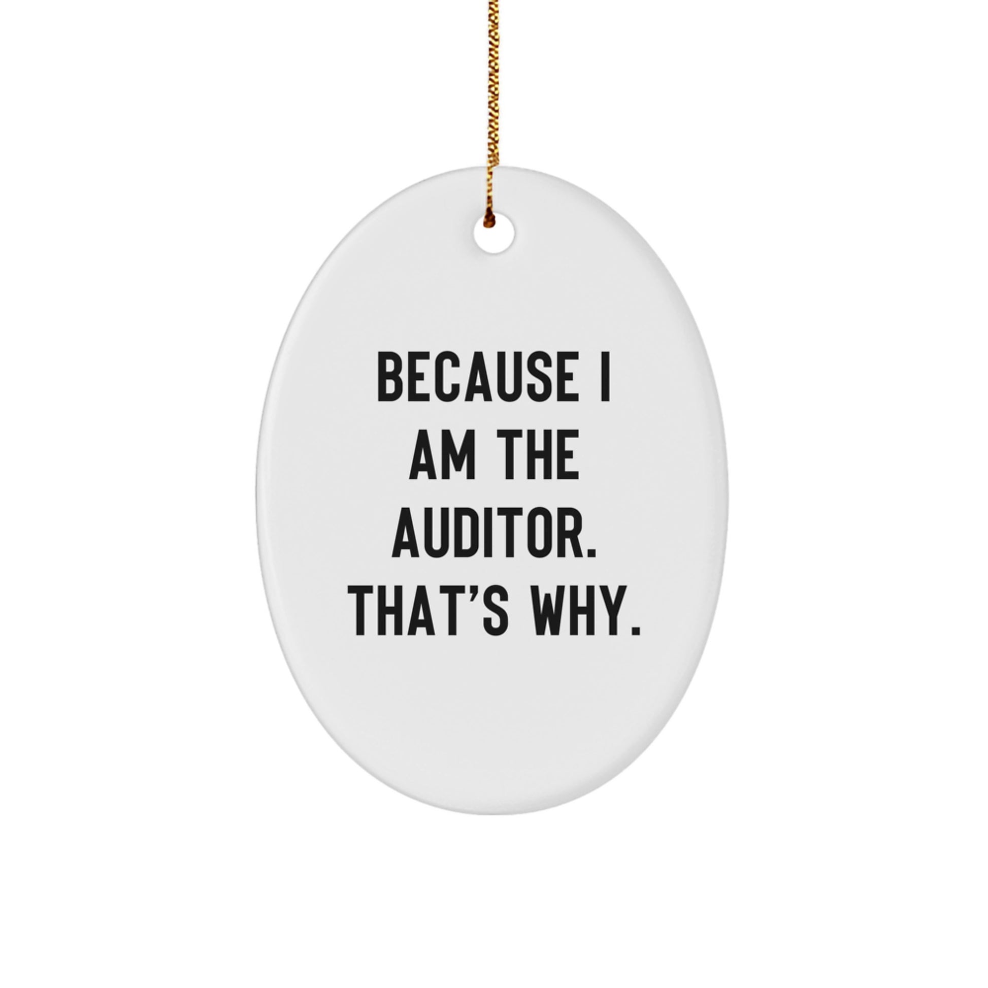 Funny Auditor Gifts, Oval Ornament - Because I Am The Auditor. That's Why., Christmas Unique Gifts from Friends to Auditor - Image 1