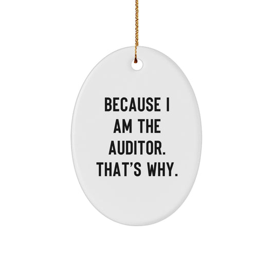 Funny Auditor Gifts, Oval Ornament - Because I Am The Auditor. That's Why., Christmas Unique Gifts from Friends to Auditor - Image 1