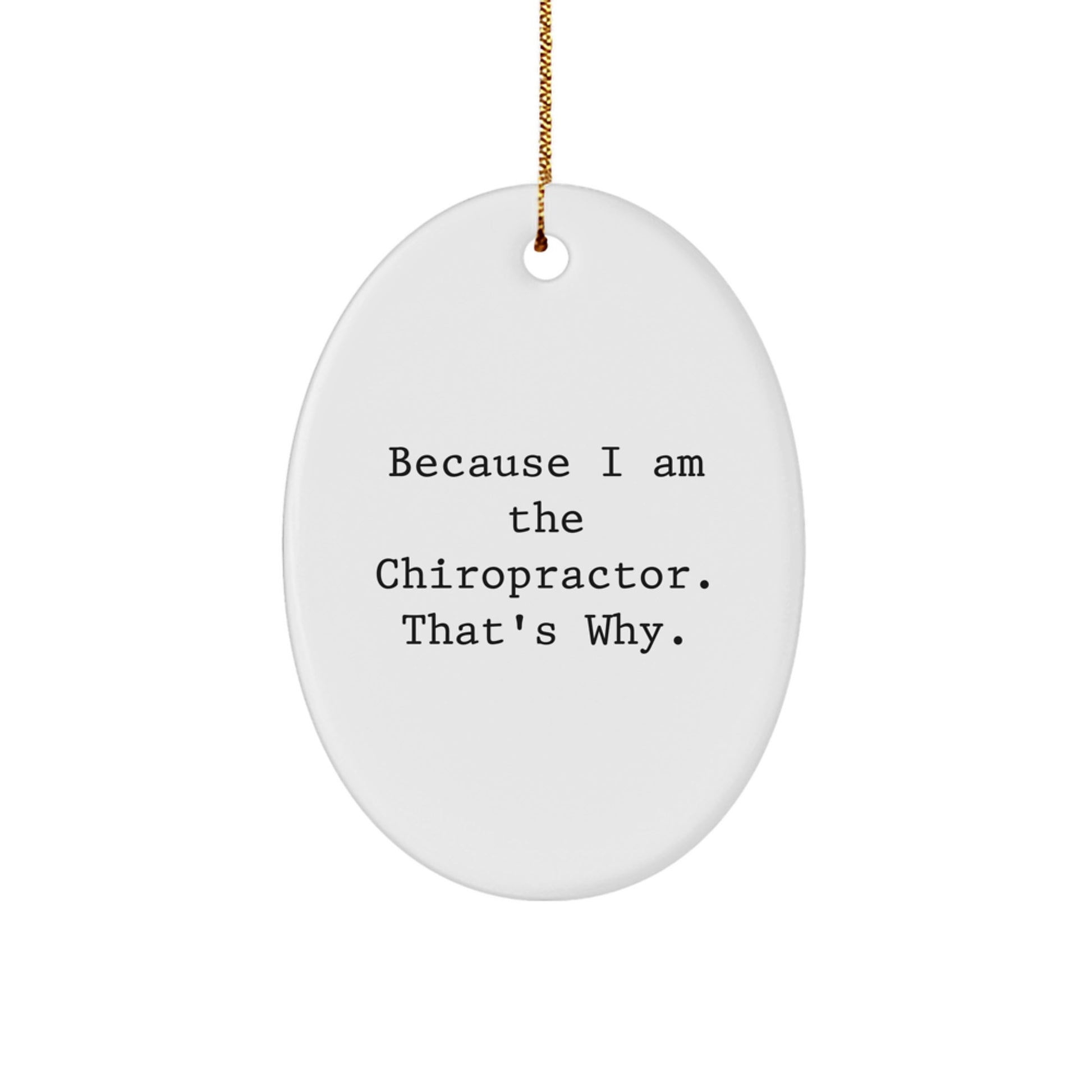 Funny Chiropractor Gifts from Friends - Oval Ornament Because I Am The Chiropractor, That's Why - Unique Christmas Unique Gifts for Family - Image 1