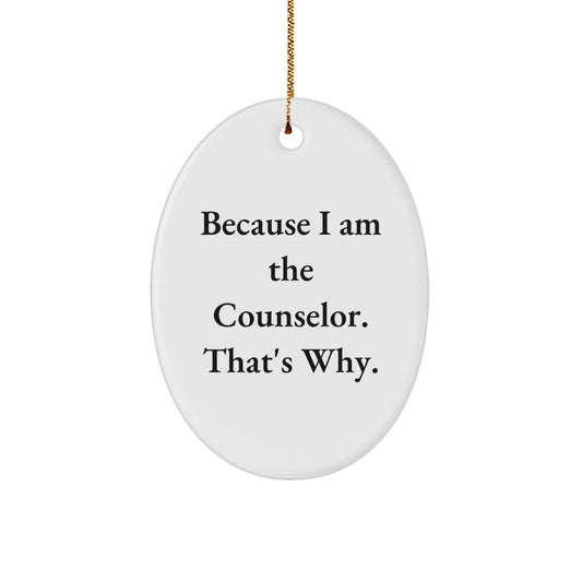 Funny Counselor Gifts for Men, Oval Ornament with Because I Am The Counselor That's Why Quote, Christmas Unique Gifts from Friends - Image 1