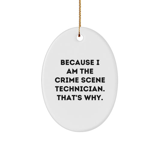 Funny Crime Scene Technician Oval Ornament Gifts from Men to Friends for Christmas - 'Because I Am The Crime Scene Technician. That's Why.' - Image 1