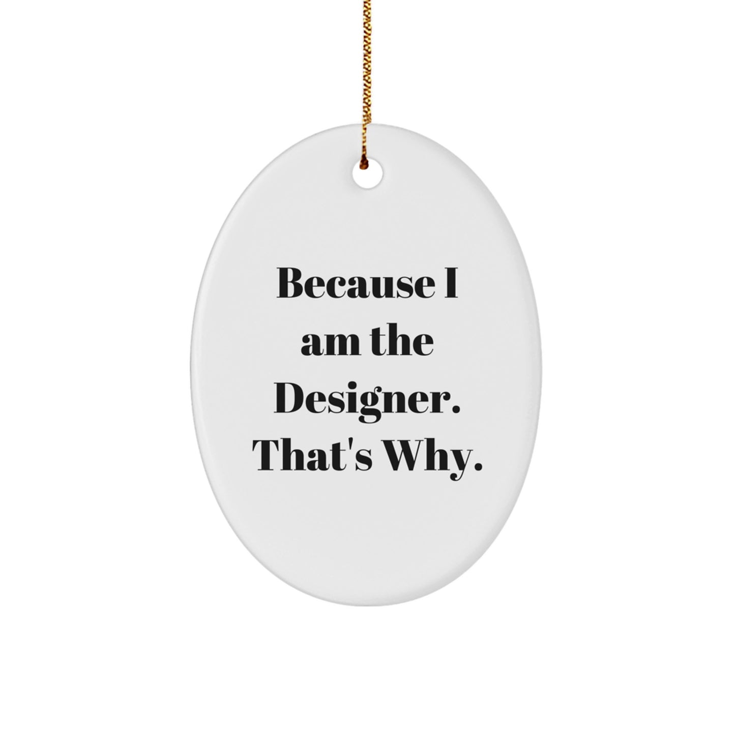 Funny Designer Oval Ornament Gifts from Men for Women Friends Coworkers - Because I Am The Designer That's Why Oval Ornament Christmas Unique Gifts - Image 1