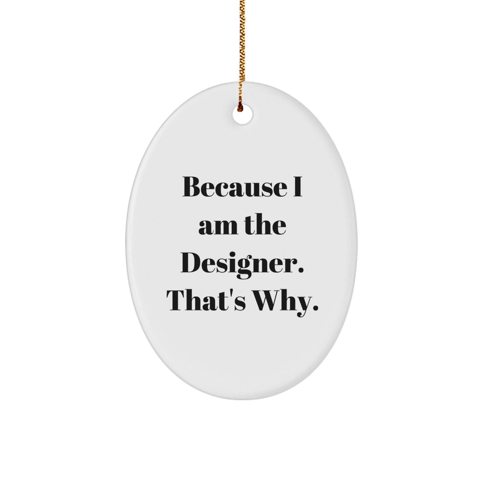 Funny Designer Oval Ornament Gifts from Men for Women Friends Coworkers - Because I Am The Designer That's Why Oval Ornament Christmas Unique Gifts - Image 1