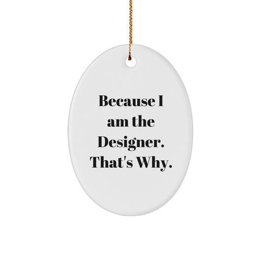 Funny Designer Oval Ornament Gifts from Men for Women Friends Coworkers - Because I Am The Designer That's Why Oval Ornament Christmas Unique Gifts - Image 1