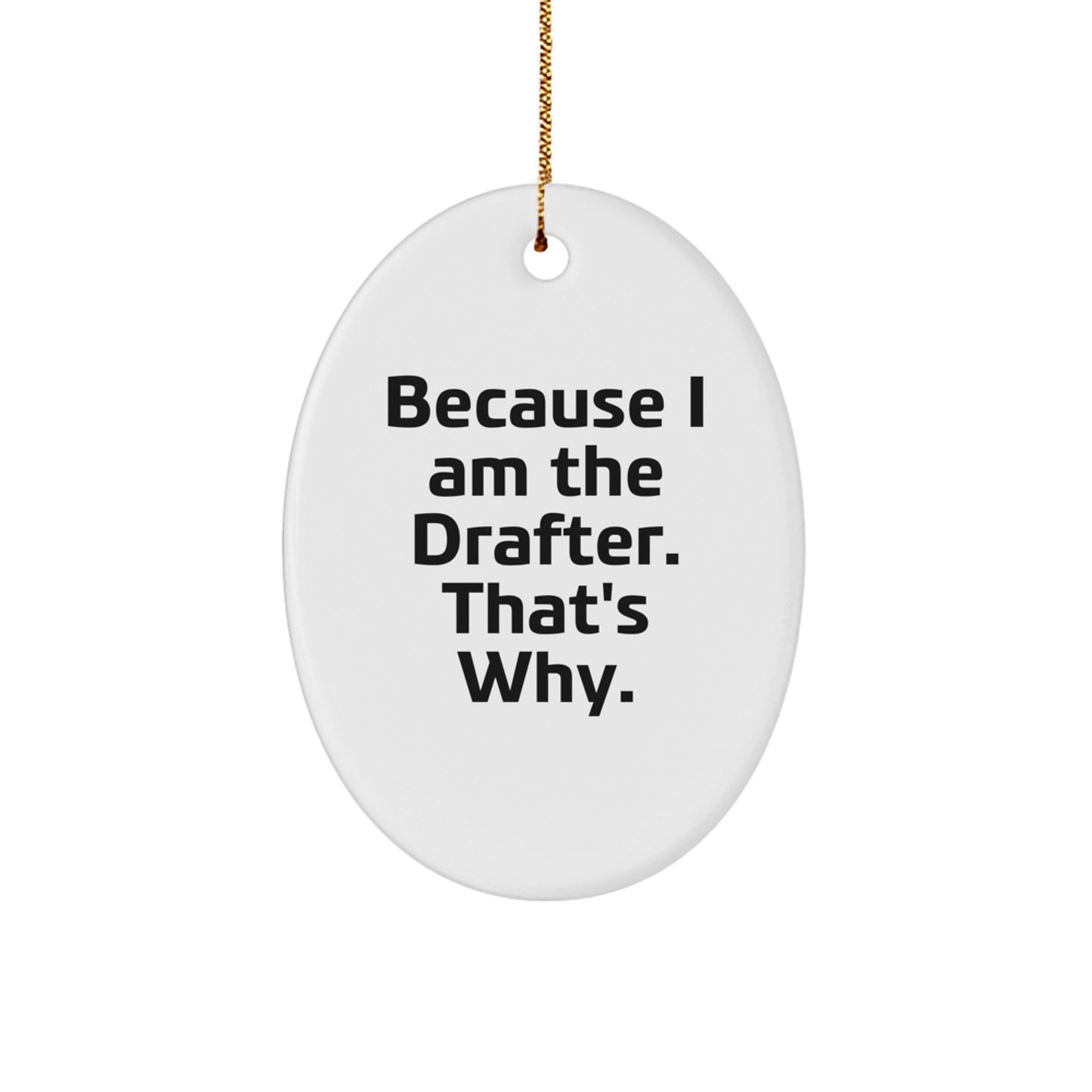 Funny Drafter Gifts for Him - Oval Ornament Because I Am The Drafter That's Why - Christmas Unique Gifts from Men to Drafter - Image 1