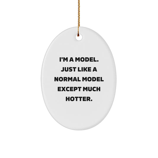Funny Model Gifts for Men Oval Ornament I'm A Model - Great Christmas Unique Gifts from Friends to Coworkers - Image 1