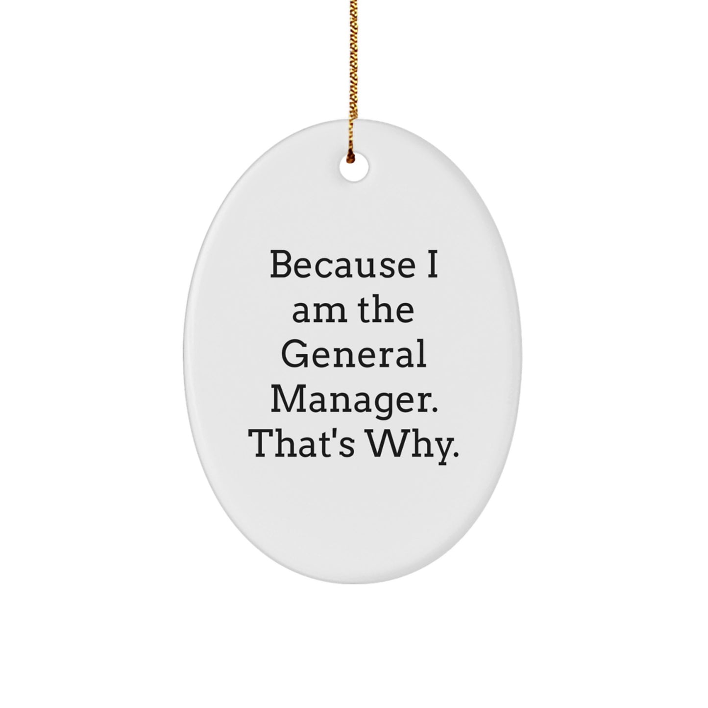 Funny General Manager Gifts for Men - Oval Ornament Because I Am The General Manager That's Why - Christmas Unique Decorations - Image 1