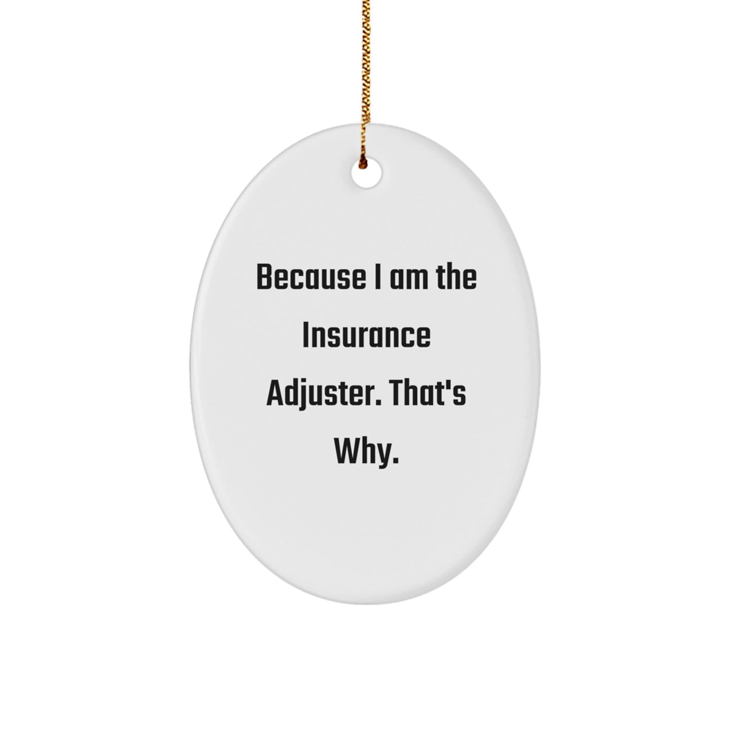 Unique Insurance Adjuster Oval Ornament Gifts for Men from Friends - 'Because I Am The Insurance Adjuster, That's Why.' Christmas Decoration - Image 1