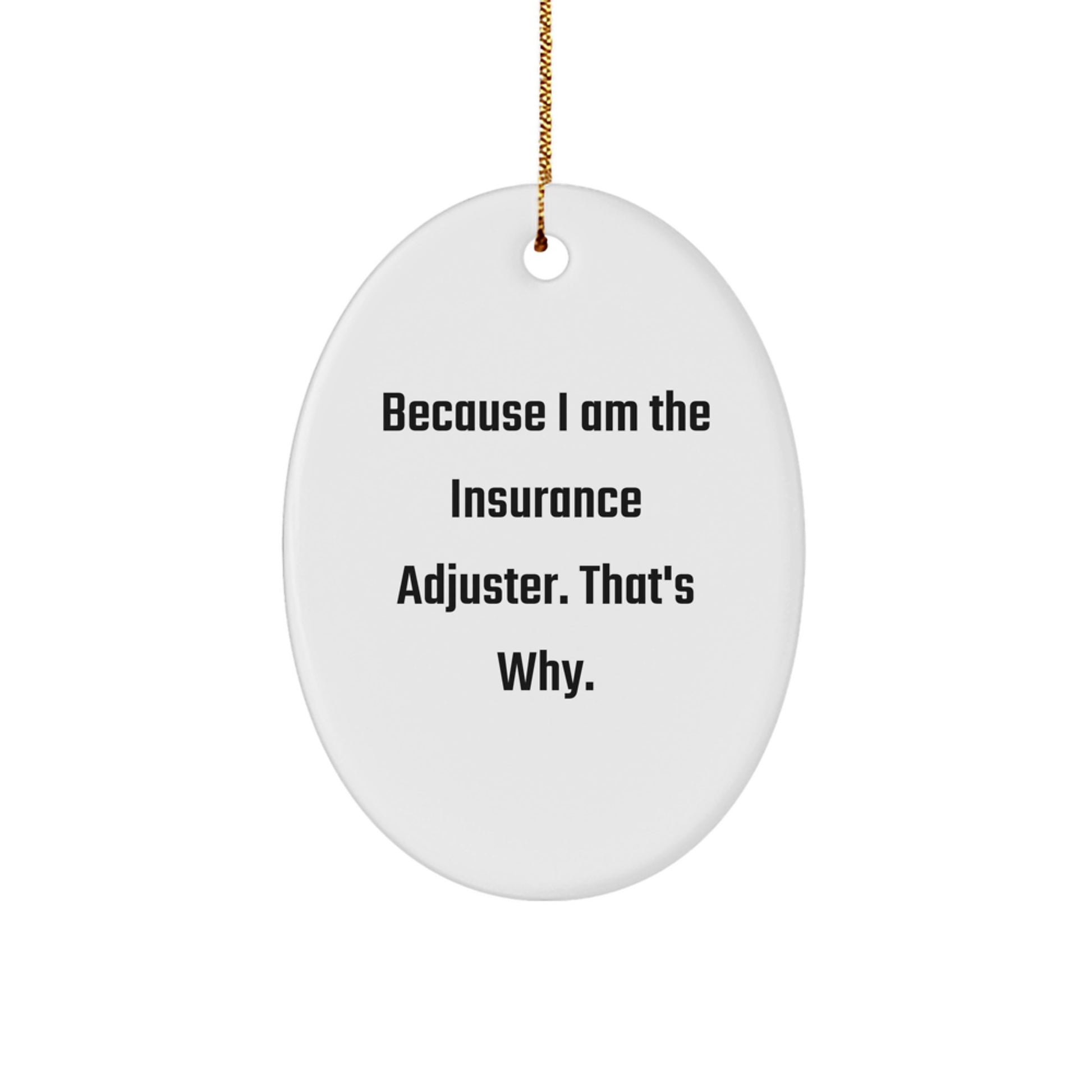 Unique Insurance Adjuster Oval Ornament Gifts for Men from Friends - 'Because I Am The Insurance Adjuster, That's Why.' Christmas Decoration - Image 1