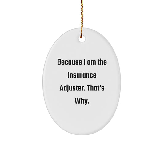 Unique Insurance Adjuster Oval Ornament Gifts for Men from Friends - 'Because I Am The Insurance Adjuster, That's Why.' Christmas Decoration - Image 1