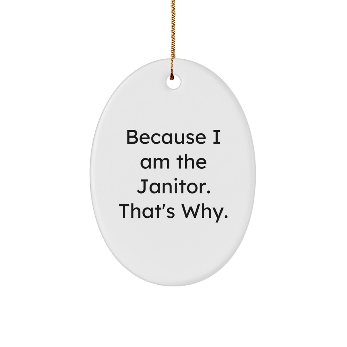 Funny Janitor Oval Ornament, Oval Ornament Gifts for Janitor, Because I Am The Janitor. That's Why., Christmas Unique Gifts from Friends or Family to Janitor - Image 1