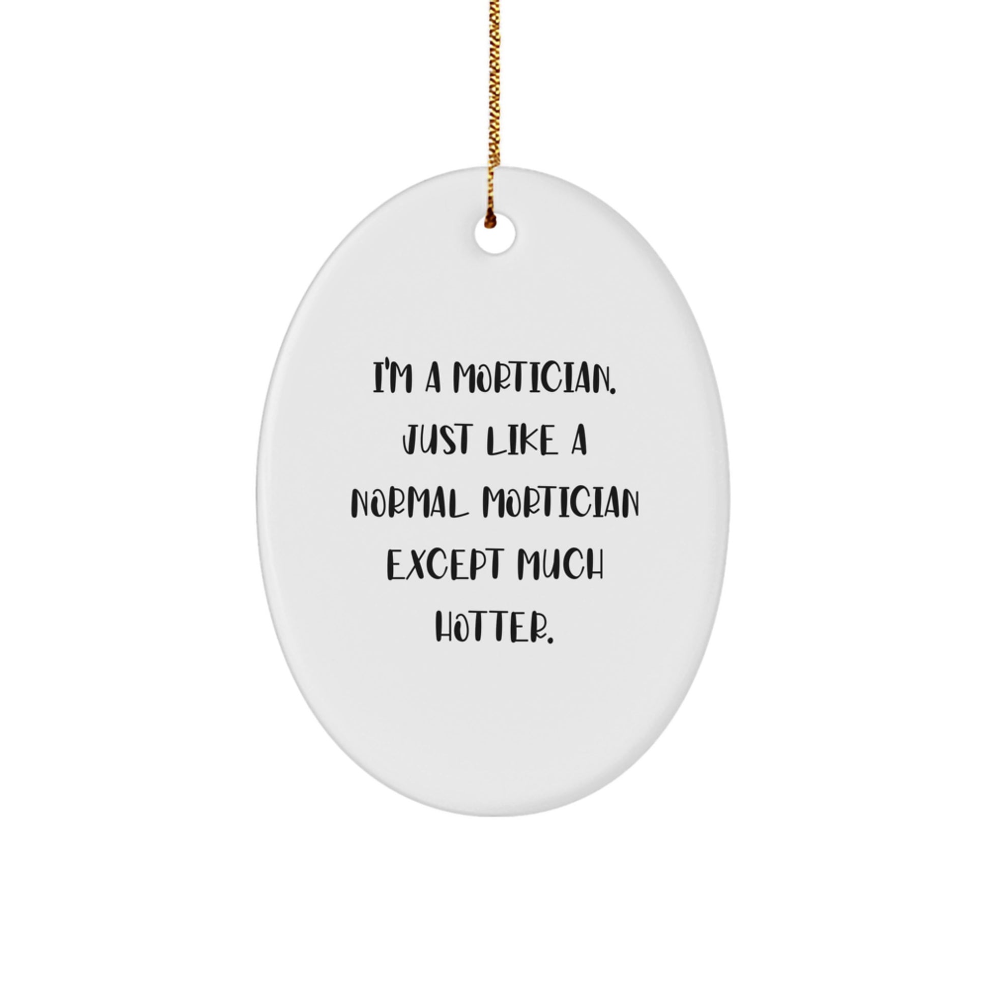 Mortician Gifts for Men - Funny Oval Ornament, Gifts from Friends, Hotter than Normal Mortician - Image 1