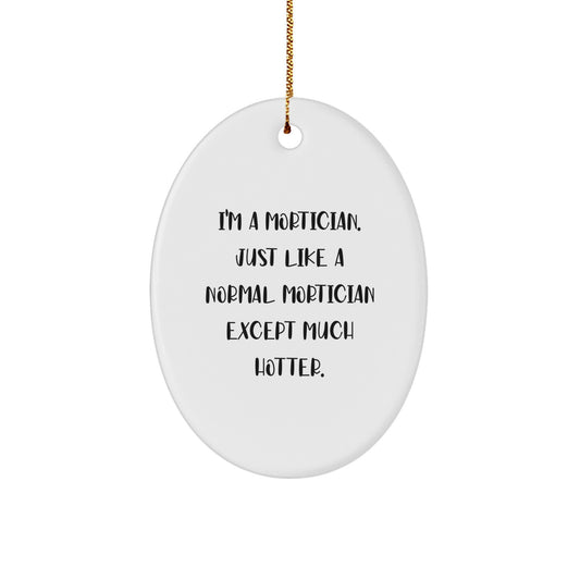 Mortician Gifts for Men - Funny Oval Ornament, Gifts from Friends, Hotter than Normal Mortician - Image 1