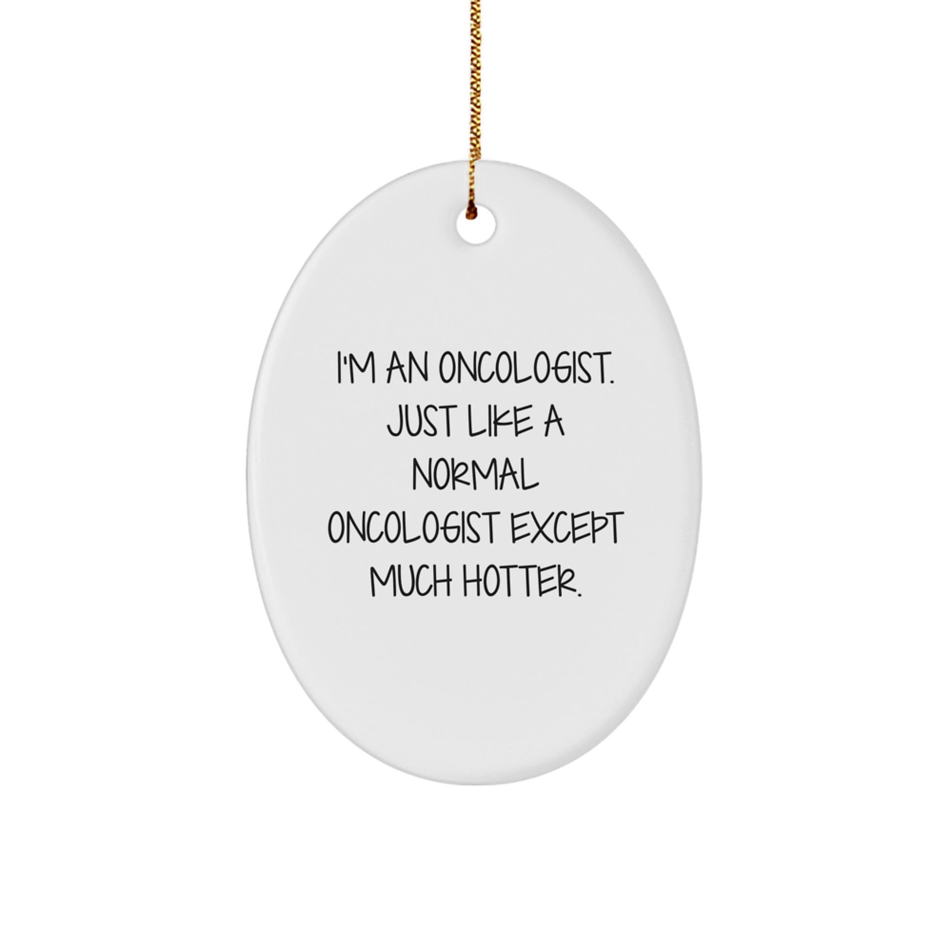 Funny Oncologist Gifts Christmas Oval Ornament, I'm An Oncologist Exept Much Hotter, Gift from Men to Oncologist Friends, Oval Ornament Decoration for Christmas - Image 1