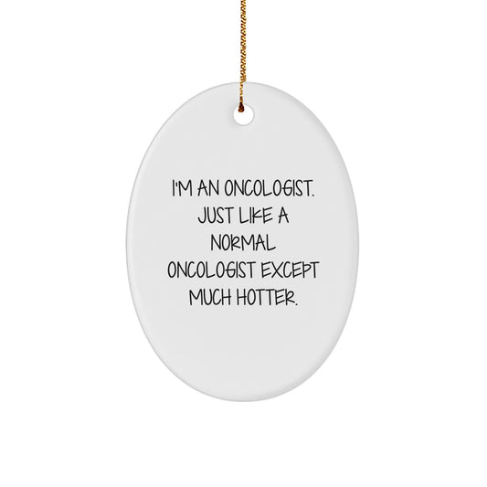 Funny Oncologist Gifts Christmas Oval Ornament, I'm An Oncologist Exept Much Hotter, Gift from Men to Oncologist Friends, Oval Ornament Decoration for Christmas - Image 1