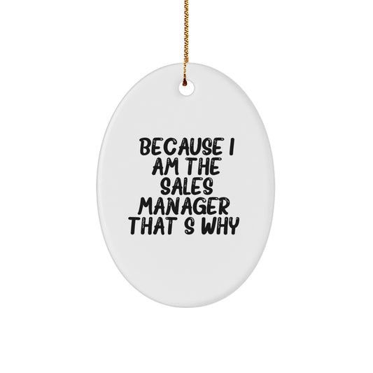 Funny Sales Manager Christmas Oval Ornament Gifts from Coworkers, Friends, Family for Sales Manager, Men, Women - Oval Ornament Because I Am The Sales Manager That's Why - Image 1