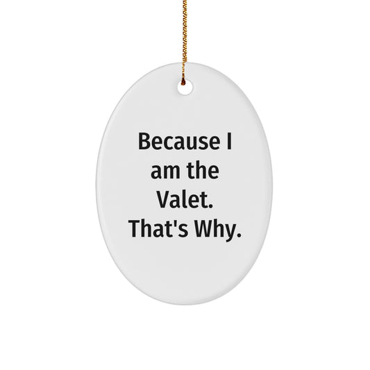 Funny Valet Gifts from Friends, Oval Ornament because I am the Valet That's Why, Unique Christmas Unique Gifts for Valet - Image 1