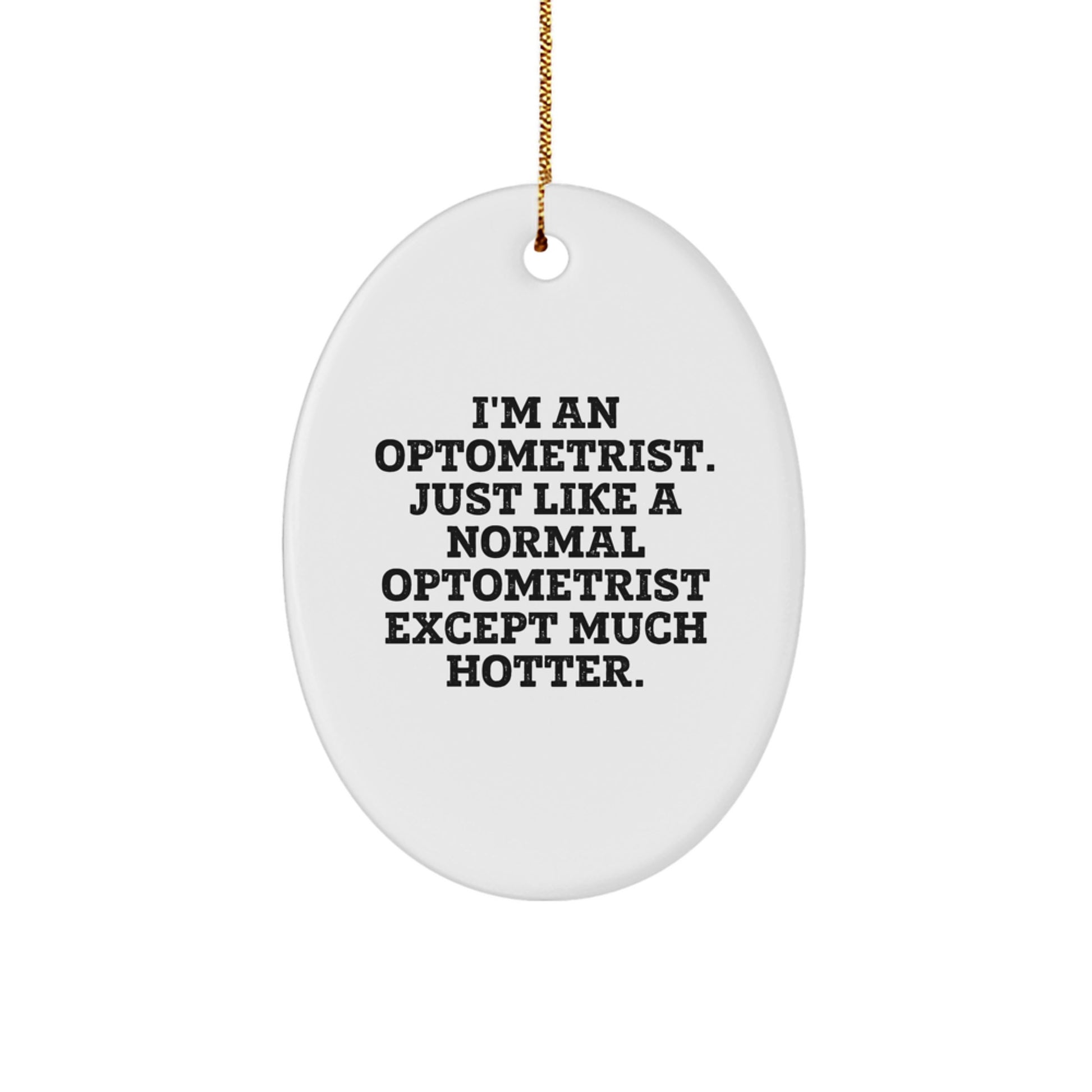 Funny Optometrist Gifts from Men to Optometrist - Oval Ornament, Christmas Unique Gifts, I'm An Optometrist Just Like A Normal Optometrist Except Much Hotter - Image 1