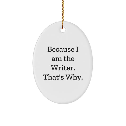 Funny Writer Gifts from Friends for Christmas Oval Ornament Because I Am The Writer That's Why - Image 1