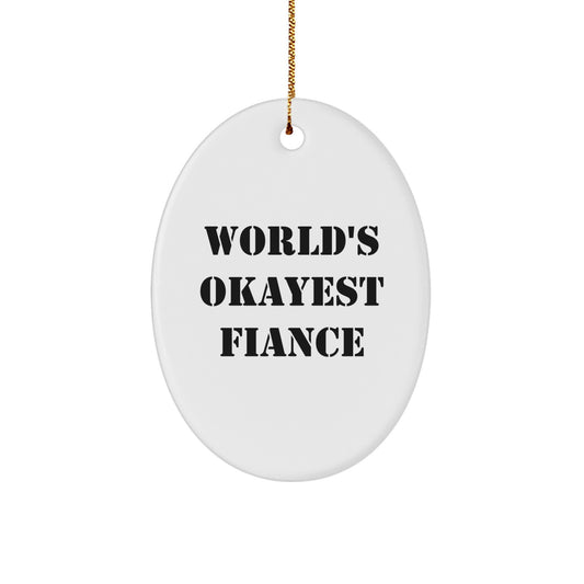 Funny Fiance Gifts from Men to their Okayest Fiance for Christmas Unique Oval Ornament - Image 1