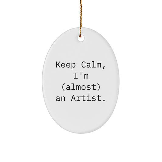 Funny Artist Oval Ornament Gifts from Friends for Artist Keep Calm, I'm (almost) An Artist - Unique Christmas Unique Gifts for Artist - Image 1