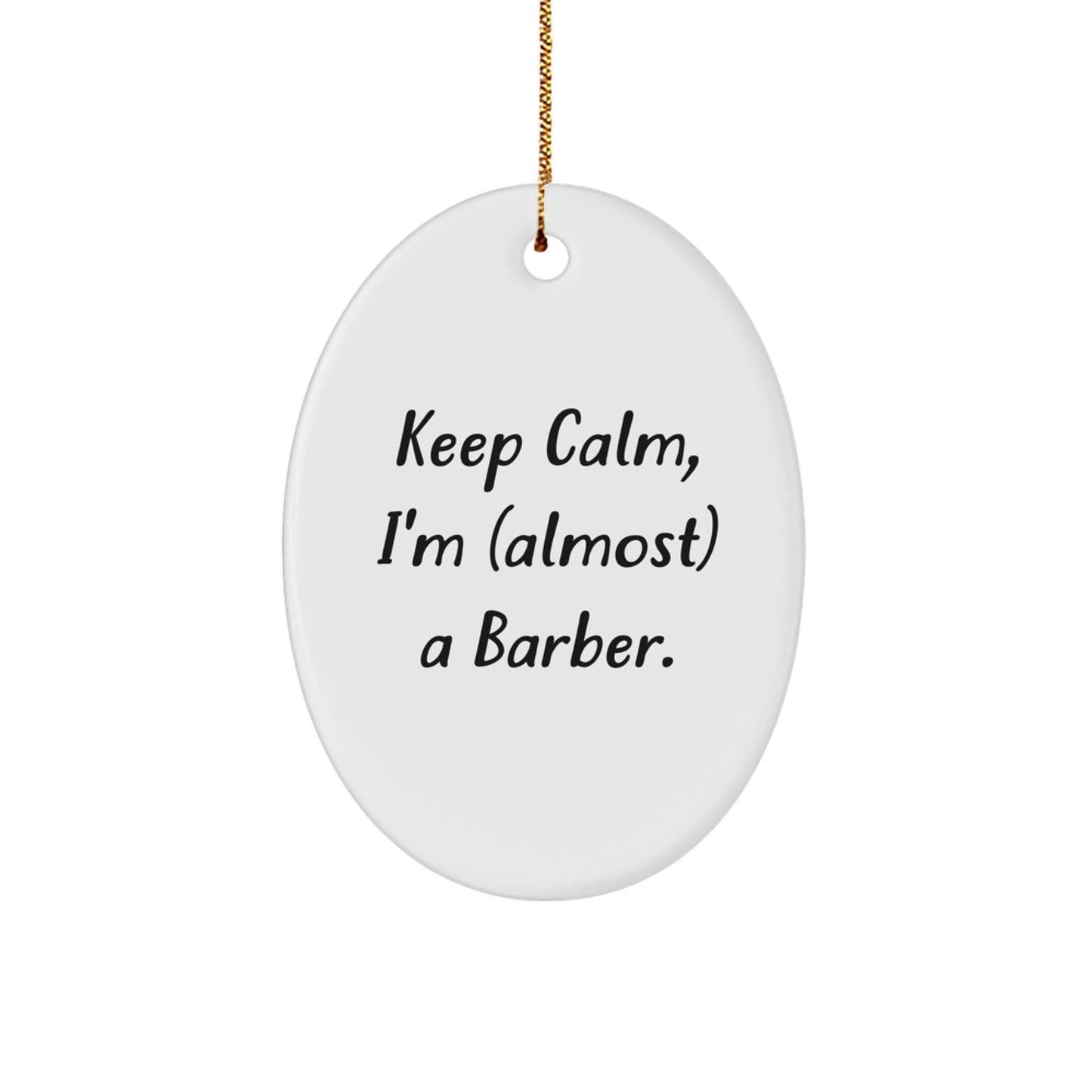 Funny Barber Oval Ornament for Men Friends, Gift from Family for Christmas Unique Gifts, 'Keep Calm I'm almost A Barber' Inspirational Motivational - Image 1