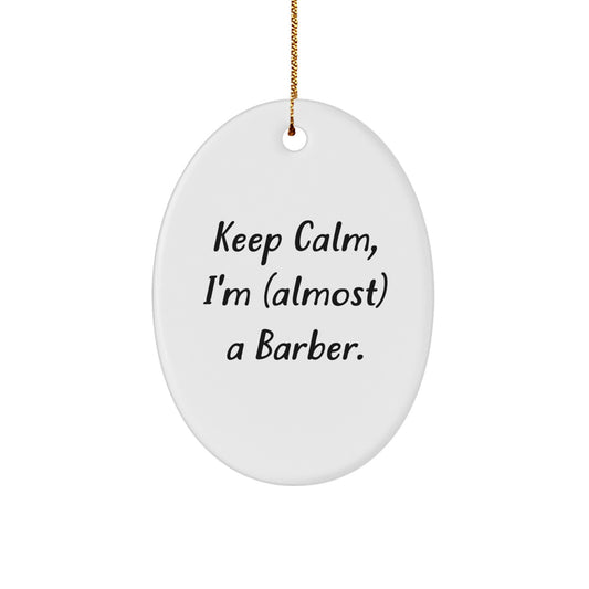 Funny Barber Oval Ornament for Men Friends, Gift from Family for Christmas Unique Gifts, 'Keep Calm I'm almost A Barber' Inspirational Motivational - Image 1