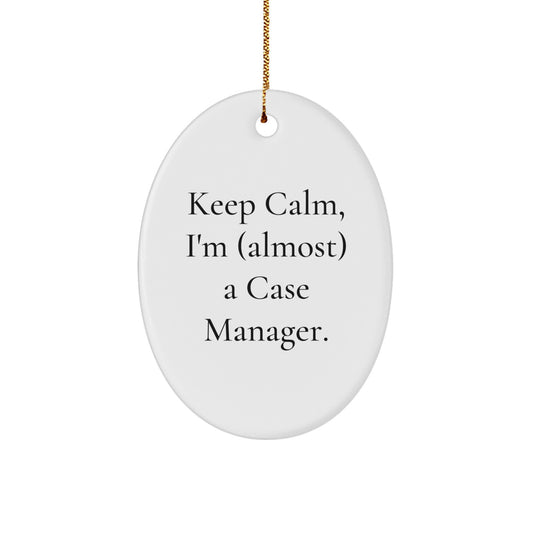 Funny Case Manager Gifts for Men, Oval Ornament, Keep Calm I'm almost a Case Manager, Gifts from Family to Friends - Image 1