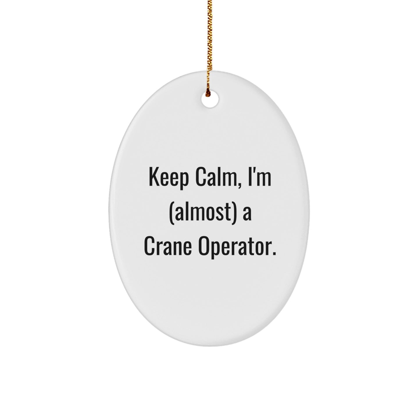Funny Crane Operator Gifts from Friends for Men, Crane Operator Oval Ornament - Keep Calm, I'm (almost) A Crane Operator. - Image 1