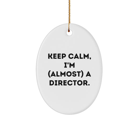 Funny Director Oval Ornament, Gifts from Friends, for Director, Keep Calm, I'm (almost) A Director. Christmas Unique Gifts - Image 1