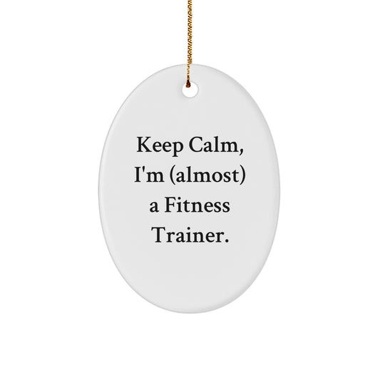 Funny Fitness Trainer Oval Ornament Gifts from Friends for Men and Women - Keep Calm I'm almost a Fitness Trainer Christmas Unique Gifts - Image 1