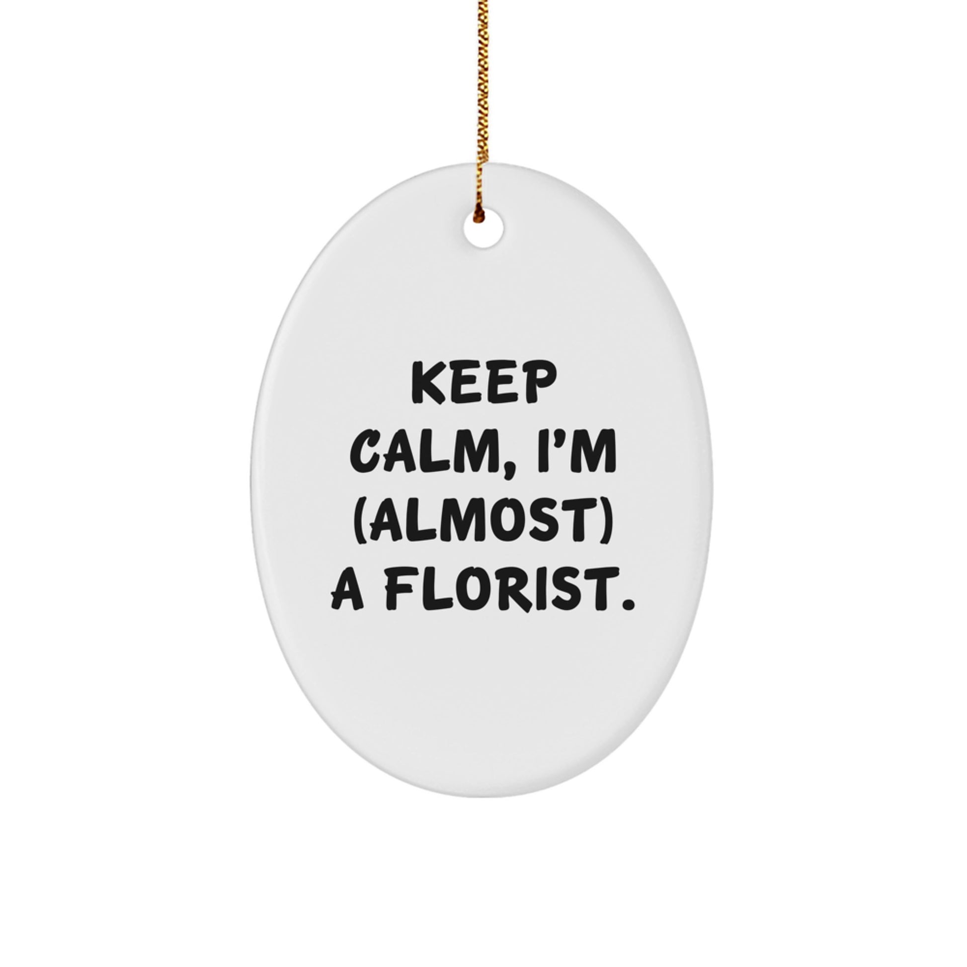 Funny Florist Gifts for Women - Oval Ornament - 'Keep Calm, I'm (almost) A Florist' Christmas Unique Presents from Friends to Female Florists - Image 1