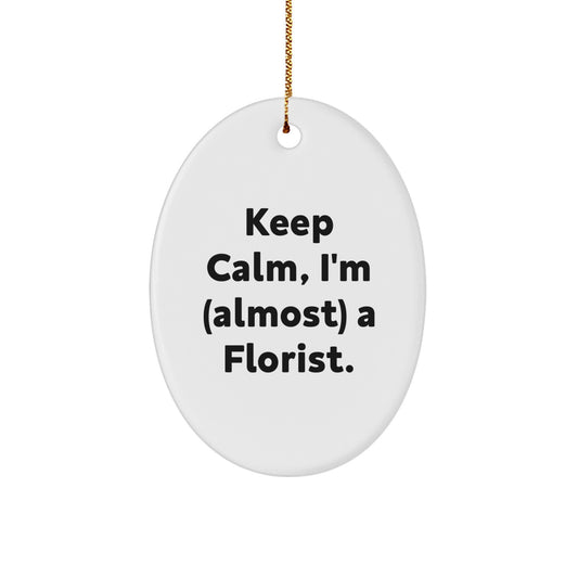 Funny Florist Gifts Oval Ornament Keep Calm I'm Almost A Florist Christmas Unique - Image 1