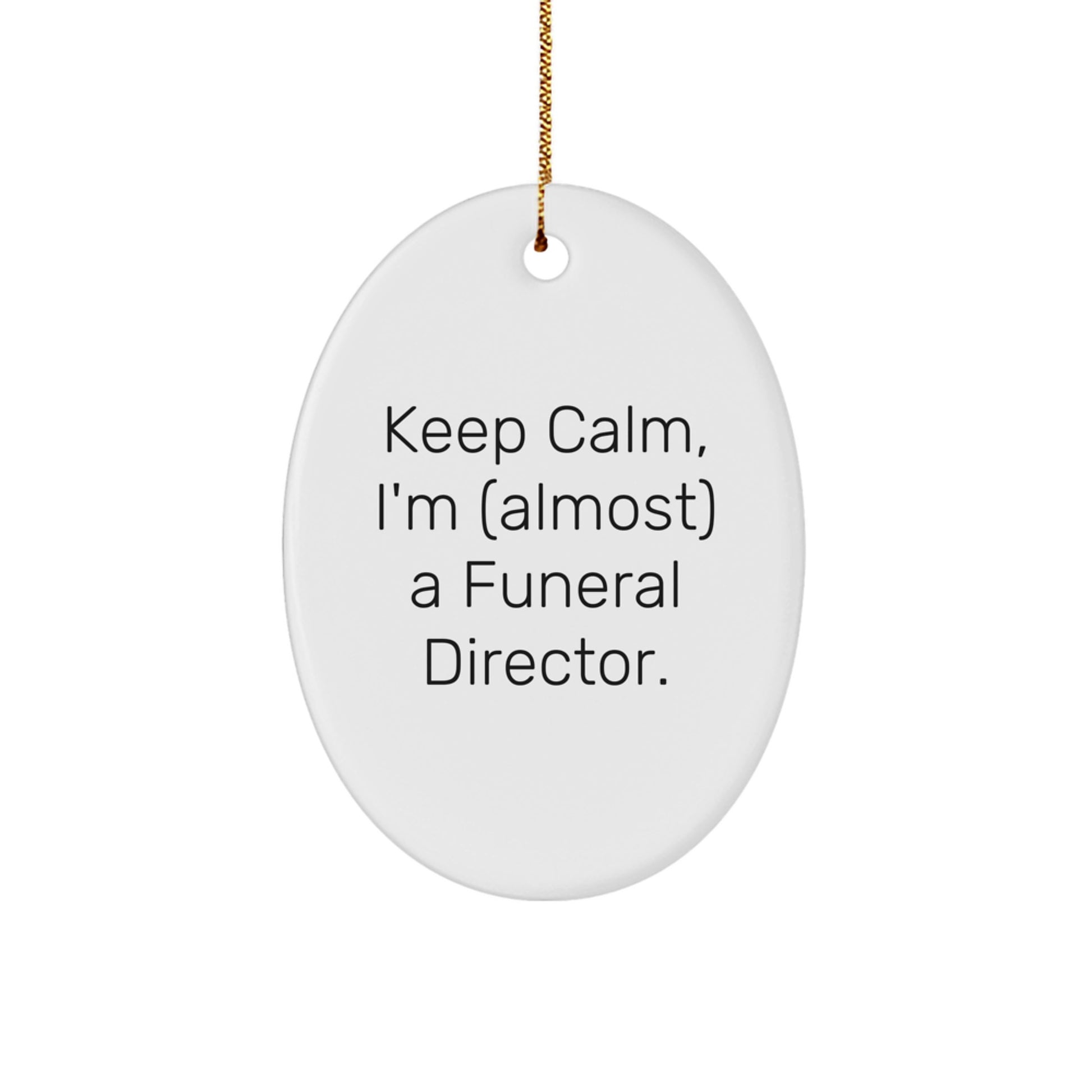 Funny Funeral Director Gifts, Oval Ornament Inspired by 'Keep Calm I'm (almost) A Funeral Director' for Christmas Unique Gifts from Family to Funeral Director Friends - Image 1