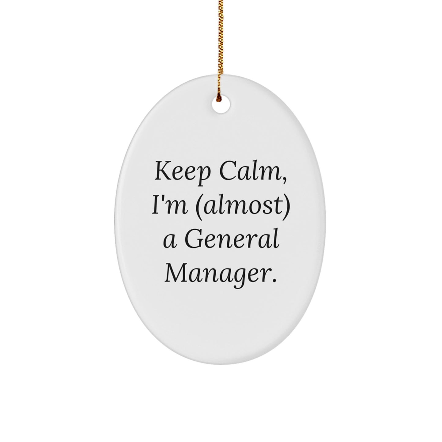 Funny General Manager Gifts for Men, Oval Ornament Quote Keep Calm I'm almost a General Manager Christmas Unique Gifts from Friends to Family - Image 1