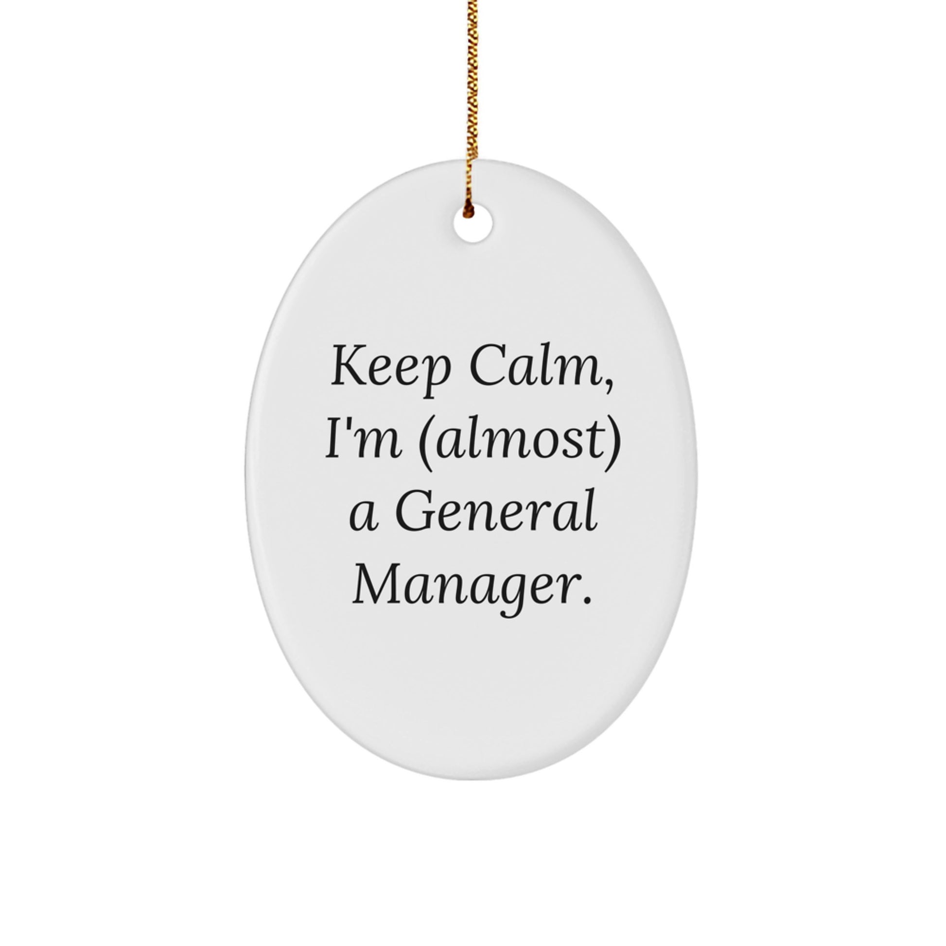 Funny General Manager Gifts for Men, Oval Ornament Quote Keep Calm I'm almost a General Manager Christmas Unique Gifts from Friends to Family - Image 1
