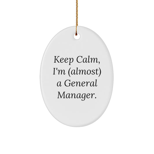 Funny General Manager Gifts for Men, Oval Ornament Quote Keep Calm I'm almost a General Manager Christmas Unique Gifts from Friends to Family - Image 1