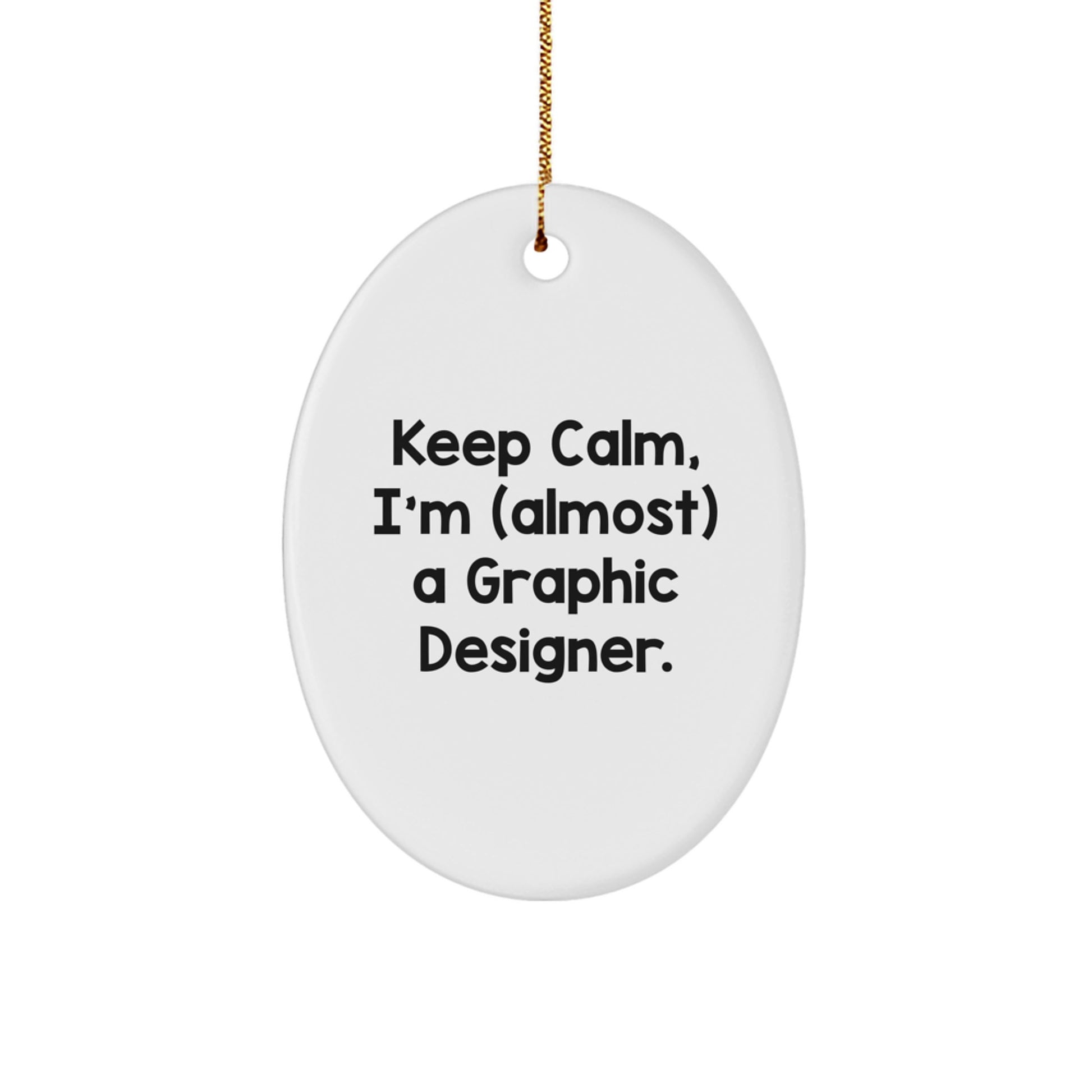 Funny Graphic Designer Gifts for Him - Oval Ornament Keep Calm, I'm (almost) A Graphic Designer. Gifts from Friends, Coworkers, Family to Graphic Designers, Men, Women, Christmas Unique Gifts - Image 1