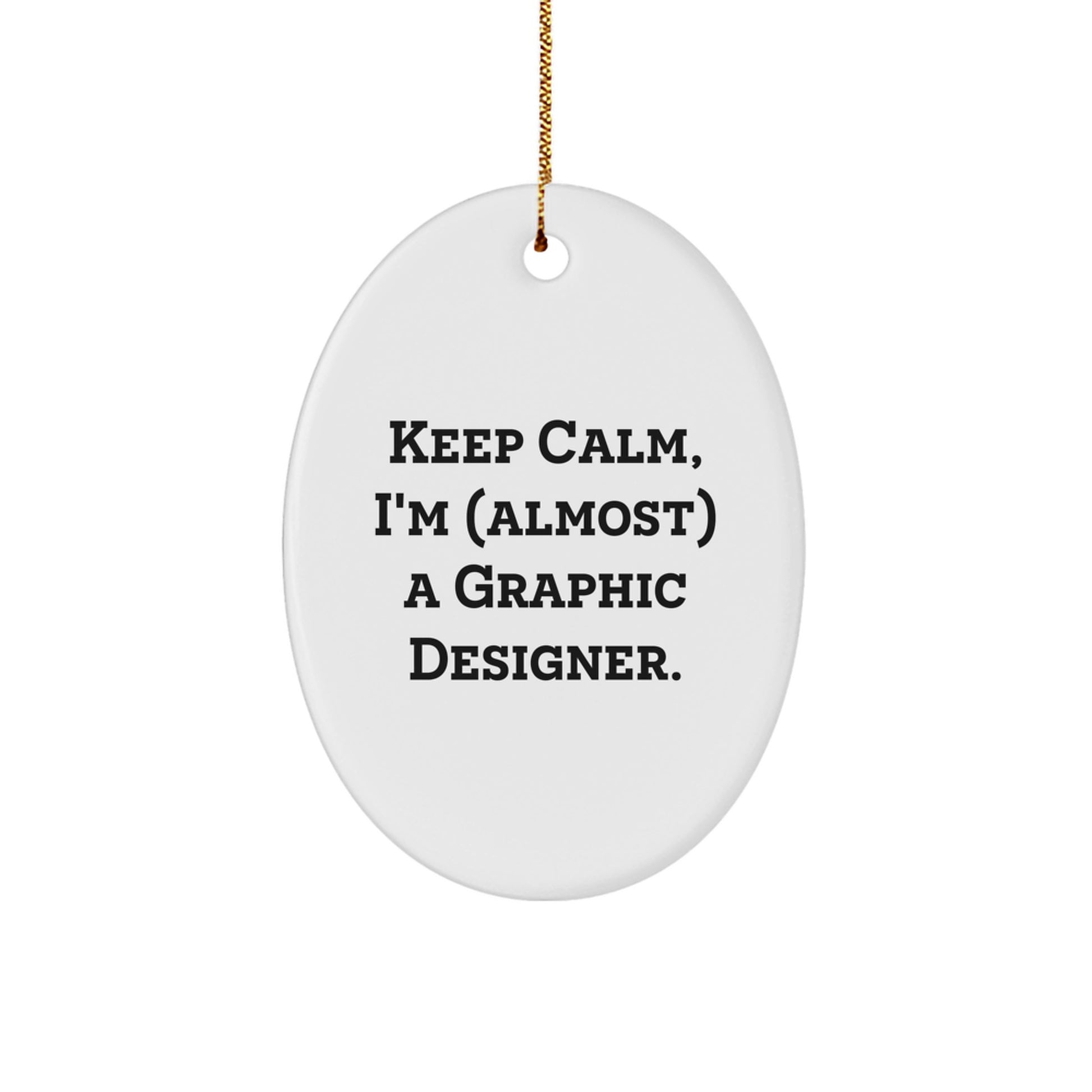 Oval Ornament Gifts from Friends, Family, or Coworkers to Graphic Designer, Funny Quote 'Keep Calm, I'm (almost) A Graphic Designer.' - Image 1