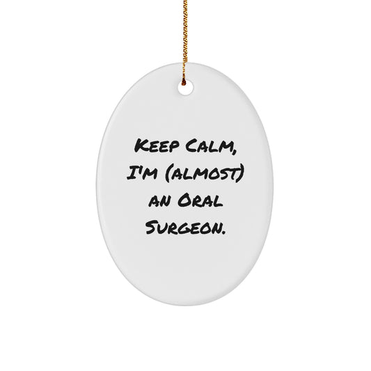 Funny Oral Surgeon Gifts for Christmas - Oval Ornament for 'Keep Calm I'm almost An Oral Surgeon' - Gifts from Friends to Oral Surgeon - Image 1
