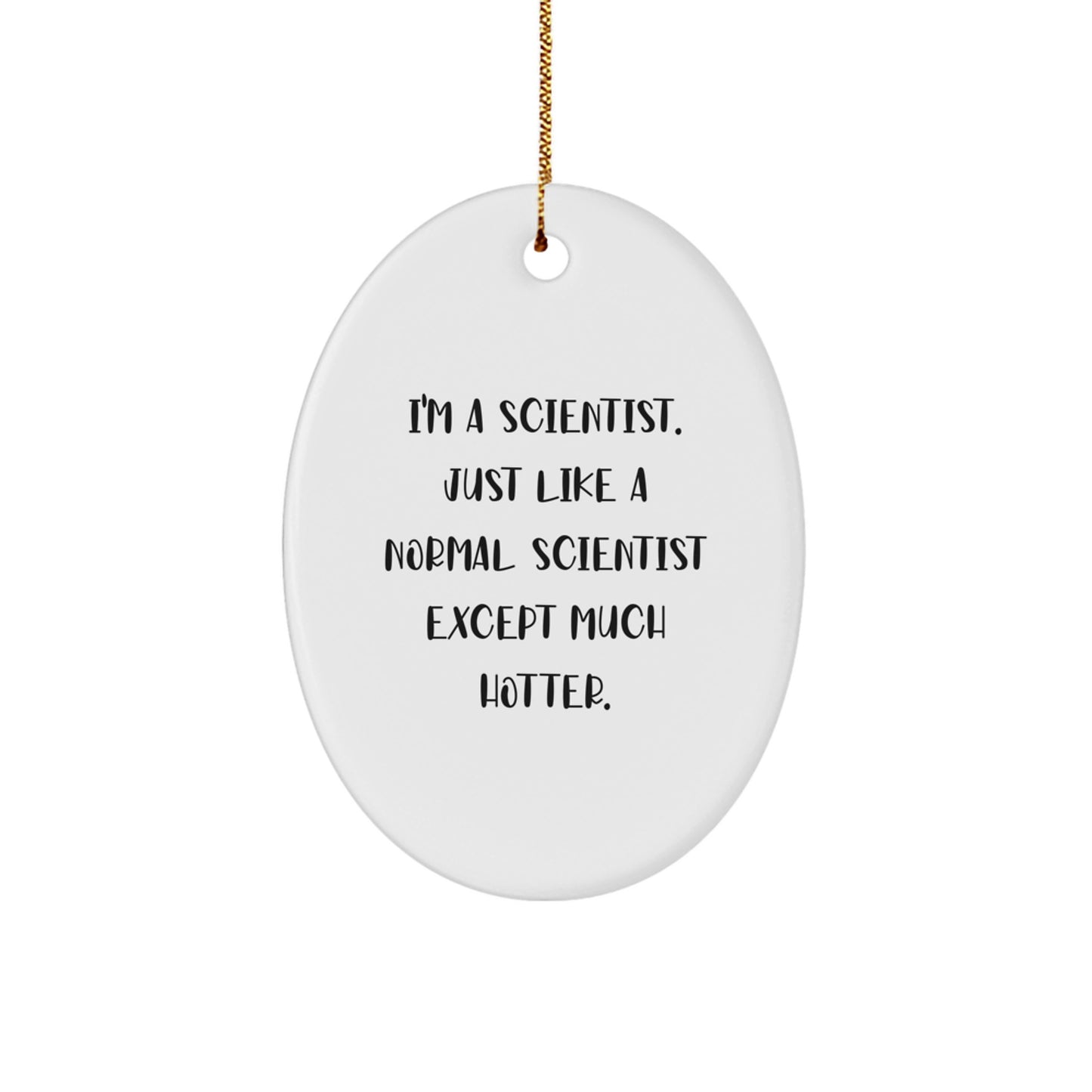 Funny Scientist Gifts from Friends - Oval Ornament, Scientist Quote, White, Christmas Unique Gifts for Scientist - Image 1