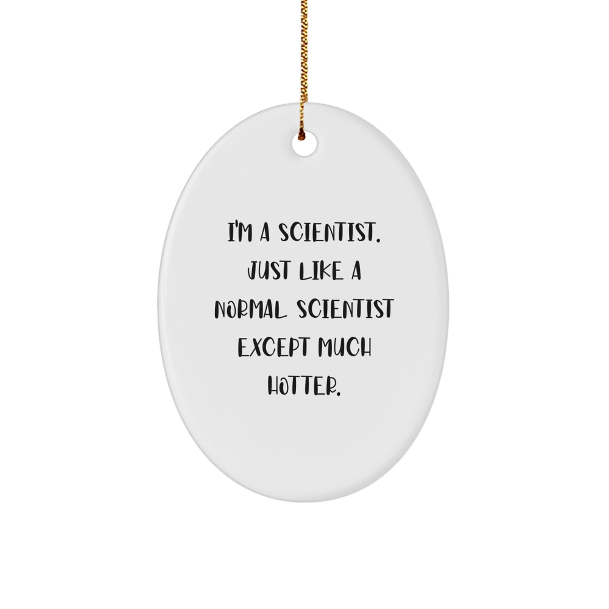 Funny Scientist Gifts from Friends - Oval Ornament, Scientist Quote, White, Christmas Unique Gifts for Scientist - Image 1
