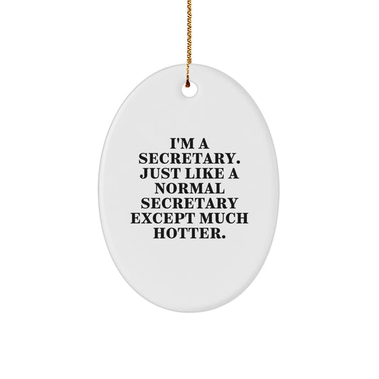 Funny Secretary Gifts for Friends, Oval Ornament, I'm A Secretary Just Like A Normal Secretary Except Much Hotter, Christmas Unique Decorations from Friends - Image 1