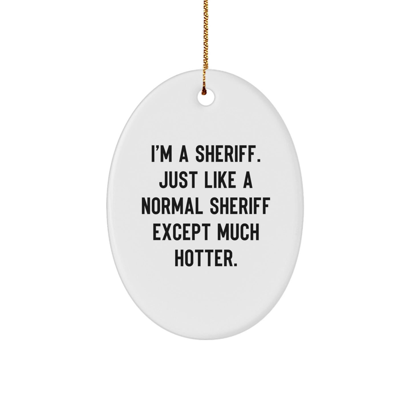 Funny Sheriff Oval Ornament Gifts from Men to Sheriff Friends - Image 1