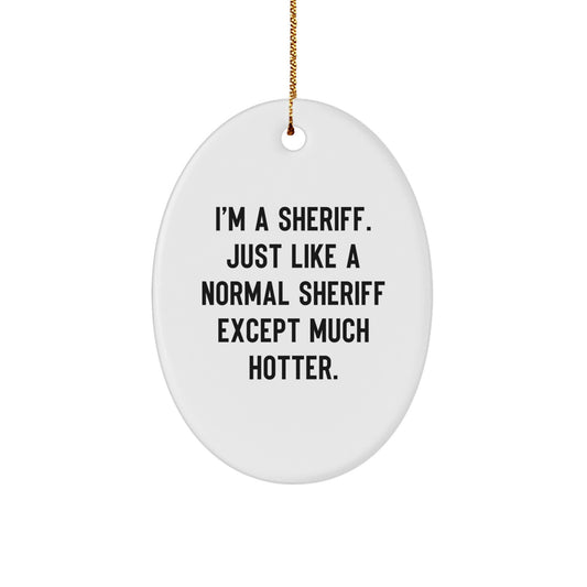 Funny Sheriff Oval Ornament Gifts from Men to Sheriff Friends - Image 1