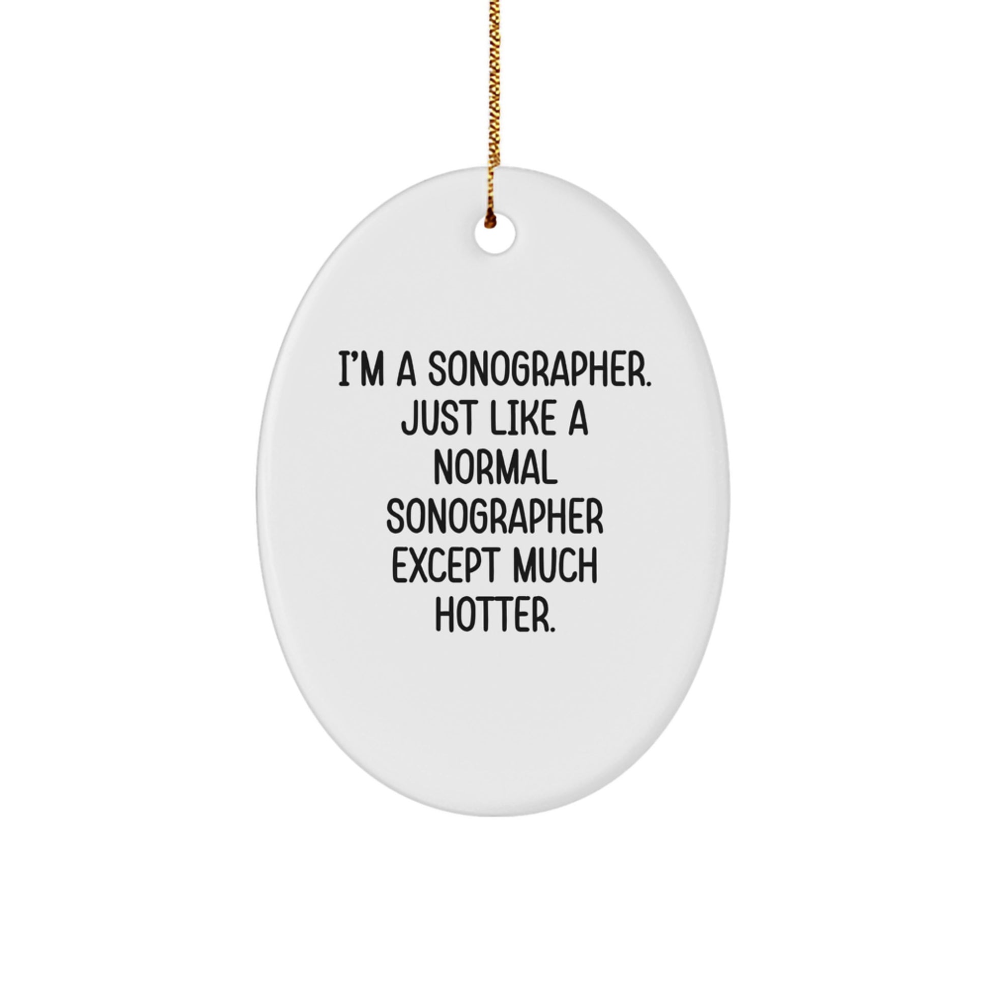Funny Sonographer Gifts from Friends for Christmas - Unique Oval Ornament I'm A Sonographer Just Like A Normal Sonographer Except Much Hotter - Image 1
